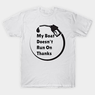 My Boat Doesn't Run on Thanks T-Shirt